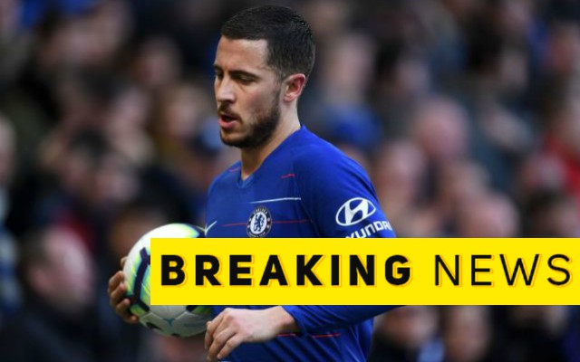 eden hazard breaking news