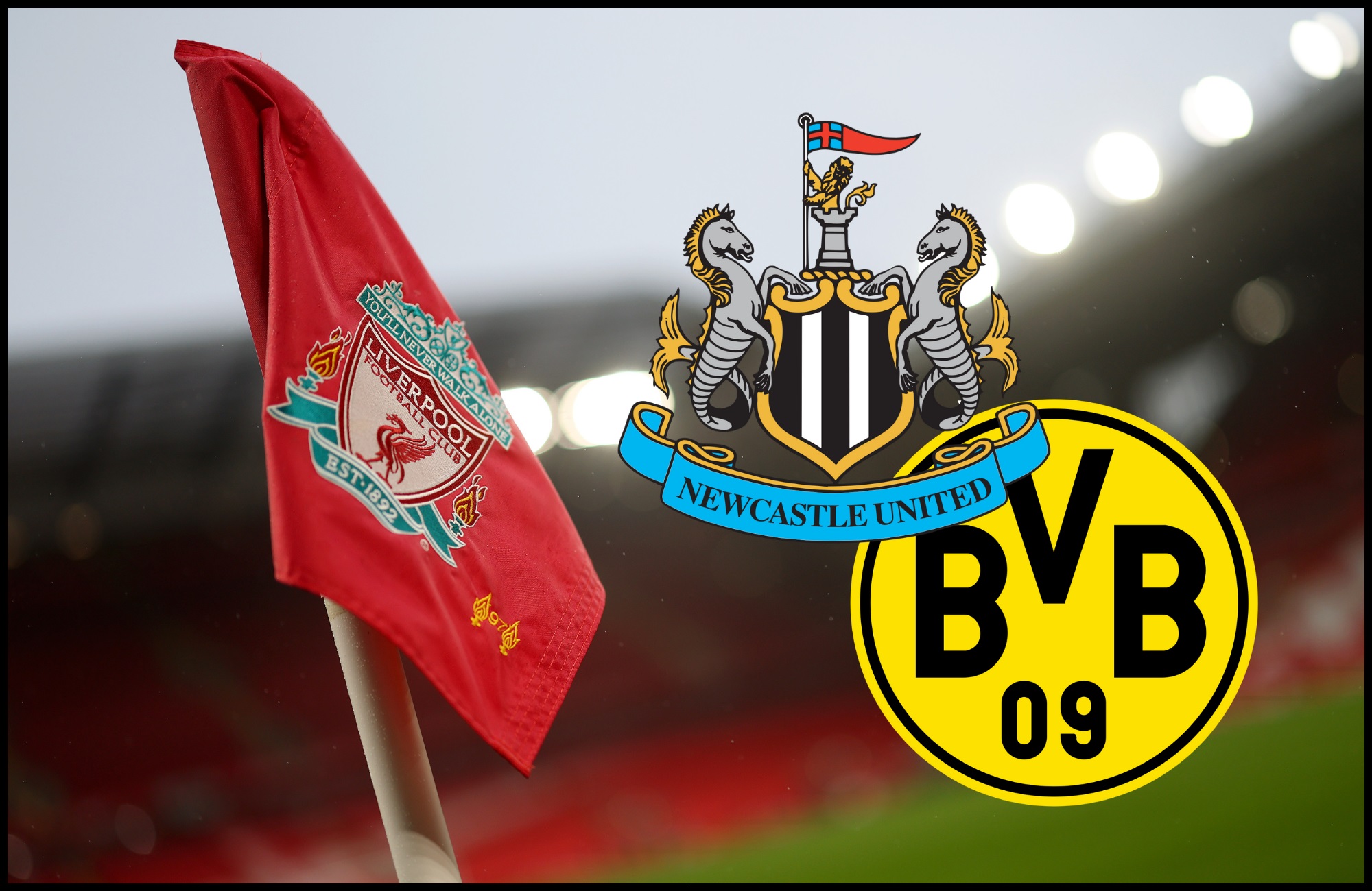 Liverpool flag waves in the wind next to Newcastle and Dortmund club crests.