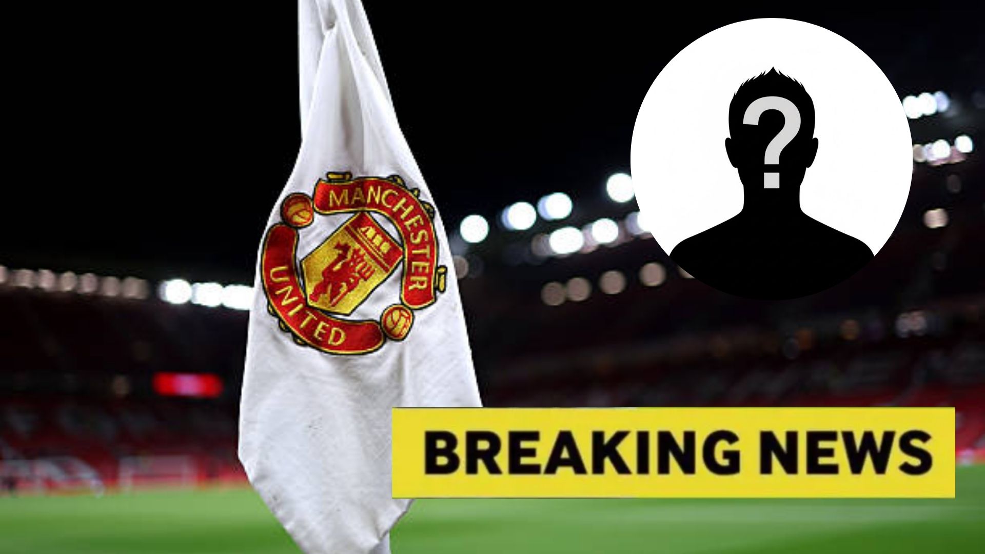 Manchester United corner flag with overlay of mystery player and breaking news