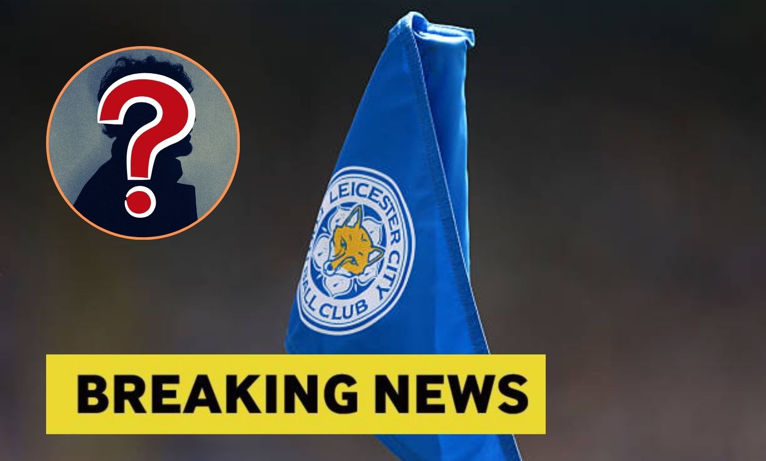 Leicester City corner flag with overlay of mystery man and breaking news